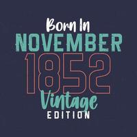 nascido em novembro de 1852 edição vintage. camiseta de aniversário vintage para os nascidos em novembro de 1852 vetor