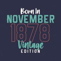 nascido em novembro de 1878 edição vintage. camiseta de aniversário vintage para os nascidos em novembro de 1878 vetor