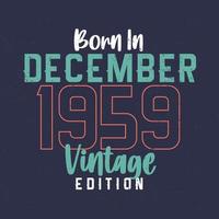 nascido em dezembro de 1959 edição vintage. camiseta de aniversário vintage para os nascidos em dezembro de 1959 vetor