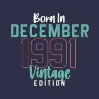 nascido em dezembro de 1991 edição vintage. camiseta de aniversário vintage para os nascidos em dezembro de 1991 vetor