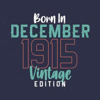 nascido em dezembro de 1915 edição vintage. camiseta de aniversário vintage para os nascidos em dezembro de 1915 vetor