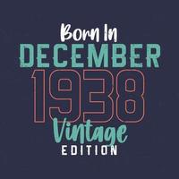 nascido em dezembro de 1938 edição vintage. camiseta de aniversário vintage para os nascidos em dezembro de 1938 vetor