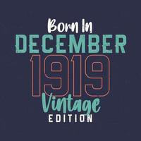 nascido em dezembro de 1919 edição vintage. camiseta de aniversário vintage para os nascidos em dezembro de 1919 vetor