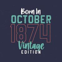 nascido em outubro de 1874 edição vintage. camiseta de aniversário vintage para os nascidos em outubro de 1874 vetor