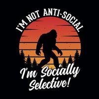 não sou anti-social, sou socialmente seletivo - design de camiseta com citações de pé grande para amantes de aventura vetor