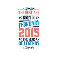 best nasceu em fevereiro de 2015. nascido em fevereiro de 2015 a lenda aniversário vetor
