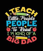 design de camiseta de professor eu ensino as pessoas pequenas a ler eu sou meio que um paizão vetor