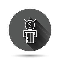 ícone atm de dinheiro em estilo simples. troque a ilustração vetorial de dinheiro no fundo redondo preto com efeito de sombra longa. conceito de negócio de botão de círculo de conta de notas. vetor