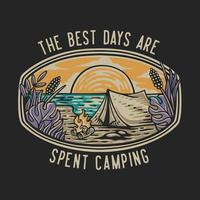 ilustração vetorial os melhores dias são gastos acampando para design de camiseta vetor
