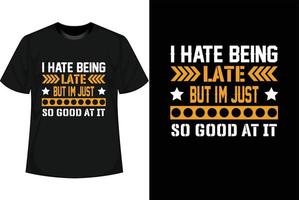 eu odeio estar atrasado, mas eu sou tão bom nisso design de camiseta motivacional vetor