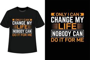 só eu posso mudar minha vida ninguém pode fazer isso por mim design de camiseta motivacional vetor