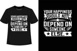 sua felicidade não deve depender do design de camiseta motivacional de outra pessoa vetor