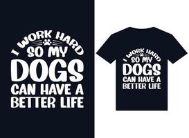 eu trabalho duro para que meus cachorros tenham uma vida melhor ilustrações para design de camisetas prontas para impressão vetor