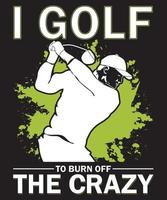 eu jogo golfe para queimar o modelo de design de camiseta maluca