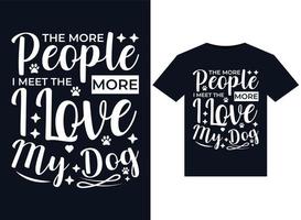 quanto mais pessoas eu conheço, mais eu amo minhas ilustrações de cachorro para design de camisetas prontas para impressão vetor