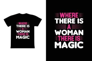 onde há uma mulher há magia. modelo de design de camiseta do dia 8 de março da mulher vetor