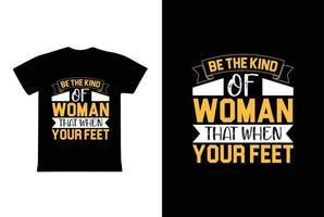 ser o tipo de mulher que quando seus pés. modelo de design de camiseta do dia 8 de março da mulher vetor