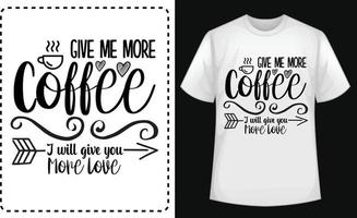 me dê mais café, eu vou te dar mais design tipográfico de camiseta de amor de graça vetor