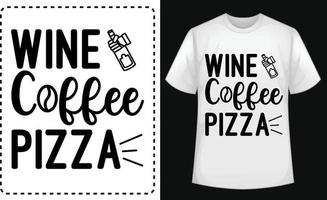 pizza de café com vinho. vetor tipográfico de camiseta grátis