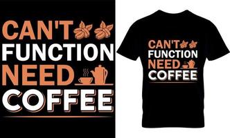 não pode funcionar precisa de café. melhor design de camiseta de amante de café da moda, design de camiseta de ilustração de café. vetor