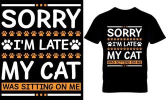 desculpe, estou atrasado, meu gato estava sentado em mim. design de camiseta de gato, design de camiseta de gatos. vetor
