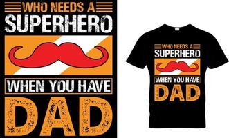 que precisa de um super-herói quando você tem pai. design de camiseta do dia dos pais vetor