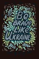 um pôster com uma inscrição em inglês seja corajoso como a ucrânia motivos de ornamento folclórico galhos folhas ao redor das letras. ilustração desenhada à mão vetor