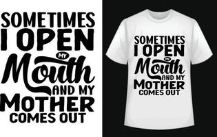 às vezes eu abro minha boca e minha mãe sai vetor de camiseta tipográfica de graça