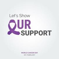 vamos mostrar nossa tipografia de fita de suporte. 4 de fevereiro dia mundial do câncer vetor