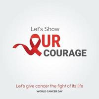 vamos mostrar nossa tipografia de fita de coragem. vamos dar ao câncer a luta de sua vida - dia mundial do câncer vetor