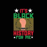 é história negra para mim design de camiseta vetorial. design de camiseta do mês da história negra. pode ser usado para imprimir canecas, designs de adesivos, cartões comemorativos, pôsteres, bolsas e camisetas. vetor