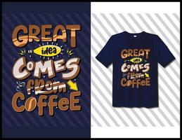 grande ideia vem do café, design de camiseta de tipografia de provérbios motivacionais. letras desenhadas à mão vetor