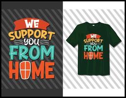 apoiamos você em casa, design de camiseta de tipografia de provérbios motivacionais. letras desenhadas à mão vetor