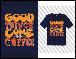 coisas boas vêm do café, design de camiseta de tipografia de provérbios motivacionais. letras desenhadas à mão vetor