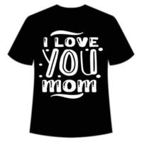 eu te amo camisa mãe dia das mães modelo de impressão de camisa, design de tipografia para mãe mamãe mamãe filha avó menina mulheres tia mãe vida criança melhor mãe camisa adorável vetor