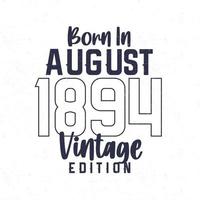 nascermos dentro agosto 1894. vintage aniversário camiseta para Essa nascermos dentro a ano 1894 vetor
