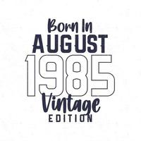 nascermos dentro agosto 1985. vintage aniversário camiseta para Essa nascermos dentro a ano 1985 vetor