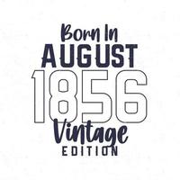 nascermos dentro agosto 1856. vintage aniversário camiseta para Essa nascermos dentro a ano 1856 vetor