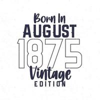nascermos dentro agosto 1875. vintage aniversário camiseta para Essa nascermos dentro a ano 1875 vetor
