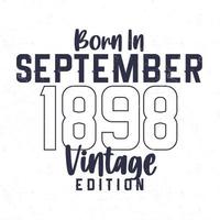 nascermos dentro setembro 1898. vintage aniversário camiseta para Essa nascermos dentro a ano 1898 vetor