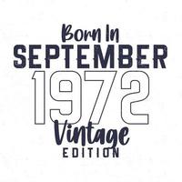 nascermos dentro setembro 1972. vintage aniversário camiseta para Essa nascermos dentro a ano 1972 vetor