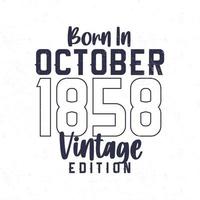 nascermos dentro Outubro 1858. vintage aniversário camiseta para Essa nascermos dentro a ano 1858 vetor