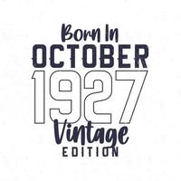 nascermos dentro Outubro 1927. vintage aniversário camiseta para Essa nascermos dentro a ano 1927 vetor