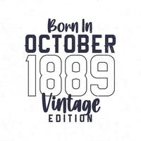 nascermos dentro Outubro 1889. vintage aniversário camiseta para Essa nascermos dentro a ano 1889 vetor