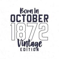 nascermos dentro Outubro 1872. vintage aniversário camiseta para Essa nascermos dentro a ano 1872 vetor