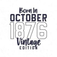 nascermos dentro Outubro 1876. vintage aniversário camiseta para Essa nascermos dentro a ano 1876 vetor