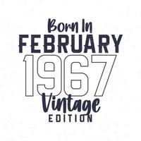 nascermos dentro fevereiro 1967. vintage aniversário camiseta para Essa nascermos dentro a ano 1967 vetor