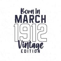 nascermos dentro marcha 1912. vintage aniversário camiseta para Essa nascermos dentro a ano 1912 vetor
