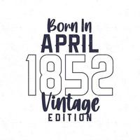 nascermos dentro abril 1852. vintage aniversário camiseta para Essa nascermos dentro a ano 1852 vetor
