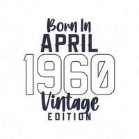 nascermos dentro abril 1960. vintage aniversário camiseta para Essa nascermos dentro a ano 1960 vetor